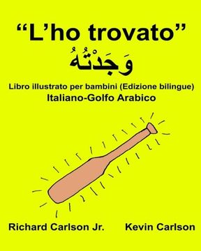 portada “L’ho trovato” : Libro illustrato per bambini Italiano-Golfo Arabico (Edizione bilingue) (FreeBilingualBooks.com)