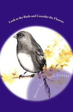 portada Look at the Birds and Consider the Flowers (en Inglés)