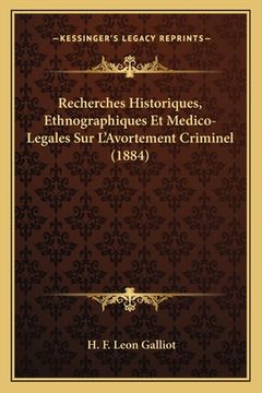 portada Recherches Historiques, Ethnographiques Et Medico-Legales Sur L'Avortement Criminel (1884) (en Francés)