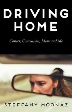 portada Driving Home: Cancer, Concussion, Mom and Me (en Inglés)
