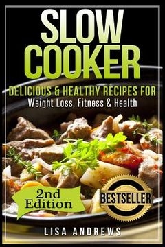 portada Slow Cooker: Delicious & Healthy Recipes for Weight Loss, Fitness & Health (en Inglés)