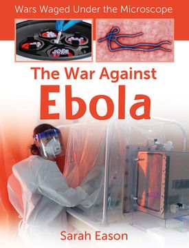 portada The war Against Ebola (Wars Waged Under the Microscope) (en Inglés)