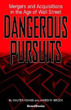 portada dangerous pursuits: mergers and acquisitions in the age of wall street (en Inglés)