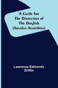 portada A Guide for the Dissection of the Dogfish (Squalus Acanthias)