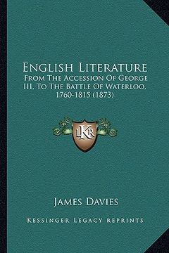 portada english literature: from the accession of george iii, to the battle of waterloo, 1760-1815 (1873) (en Inglés)