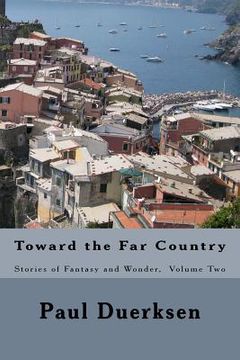 portada Toward the Far Country: Stories of Fantasy and Wonder, Volume Two (en Inglés)