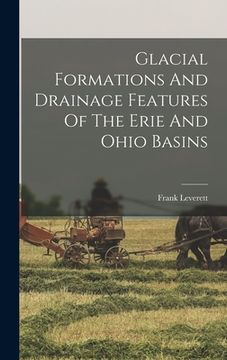 portada Glacial Formations And Drainage Features Of The Erie And Ohio Basins (en Inglés)