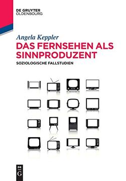 portada Das Fernsehen als Sinnproduzent: Soziologische Fallstudien (de Gruyter Studium) (in German)