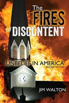 portada The Fires of Discontent: Resisting the Rising Heat of Unbelief in America (en Inglés)