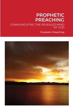 portada Prophetic Preaching: Communicating the Revealed Mind of God (en Inglés)