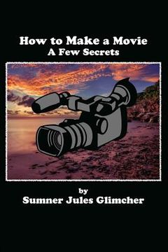 portada How To Make A Movie: A Few Secrets (in English)