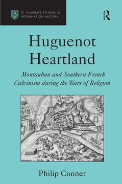 portada Huguenot Heartland: Montauban and Southern French Calvinism During the Wars of Religion (St. Andrew's Studies in Reformation History) (in English)