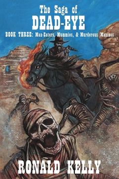 portada The Saga of Dead-Eye, Book Three: Man-Eaters, Mummies, & Murderous Maniacs (in English)