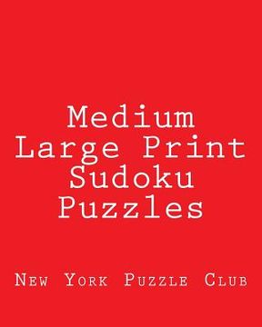 portada Medium Large Print Sudoku Puzzles: Sudoku Puzzles From The Archives of The New York Puzzle Club