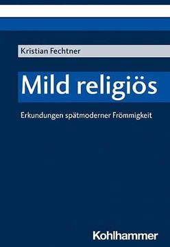 portada Mild Religios: Erkundungen Spatmoderner Frommigkeit