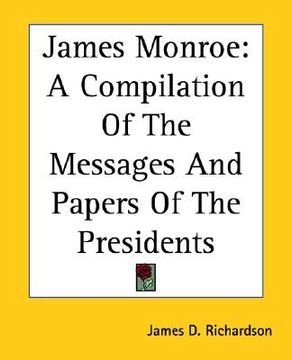 portada james monroe: a compilation of the messages and papers of the presidents (in English)