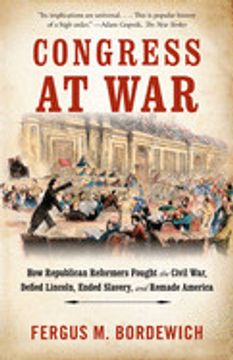 portada Congress at War: How Republican Reformers Fought the Civil War, Defied Lincoln, Ended Slavery, and Remade America