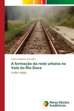 portada A Formação da Rede Urbana no Vale do rio Doce: (1904-1980) (en Portugués)