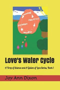 portada Love's Water Cycle: A Drop of Science and A Gallon of Love Series, Book 1 (en Inglés)