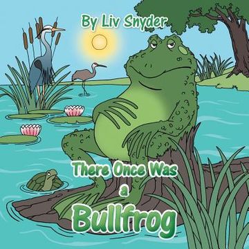 portada There Once Was a Bullfrog (en Inglés)