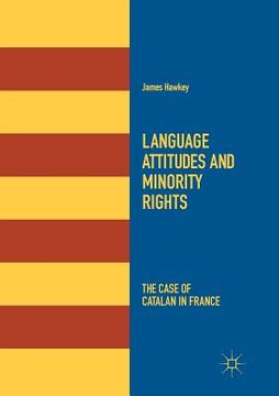 portada Language Attitudes and Minority Rights: The Case of Catalan in France (in English)