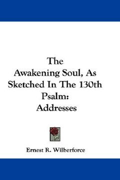 portada the awakening soul, as sketched in the 130th psalm: addresses (en Inglés)
