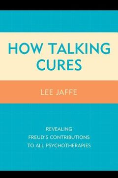 portada How Talking Cures: Revealing Freud's Contributions to All Psychotherapies (en Inglés)