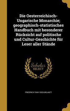 portada Die Oesterreichisch-Ungarische Monarchie; geographisch-statistisches Handbuch mit besonderer Rücksicht auf politische und Cultur-Geschichte für Leser (in German)