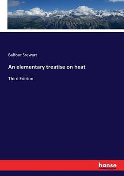 portada An elementary treatise on heat: Third Edition (in English)