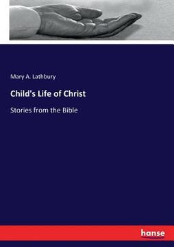 portada Child's Life of Christ: Stories from the Bible (en Inglés)
