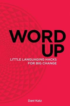 portada Word Up: Little Languaging Hacks for Big Change (en Inglés)