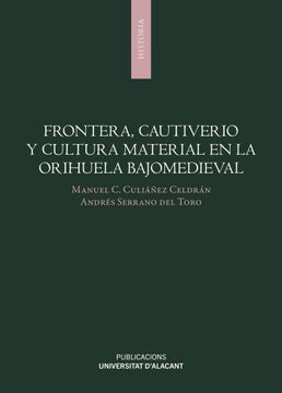 portada Frontera, Cautiverio y Cultura Material en la Orihuela Bajomedieval