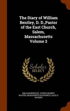 portada The Diary of William Bentley, D. D.,Pastor of the East Church, Salem, Massachusetts Volume 2