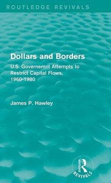 portada Dollars and Borders: U.S. Governemnt Attempts to Restrict Capital Flows, 1960-1980 (Routledge Revivals)