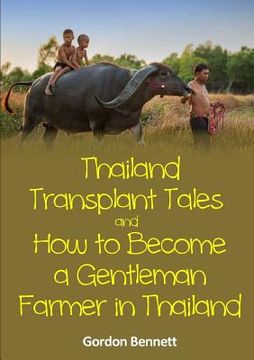portada Thailand Transplant Tales and How to Become a Gentleman Farmer in Thailand (in English)