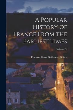 portada A Popular History of France From the Earliest Times; Volume IV (en Inglés)