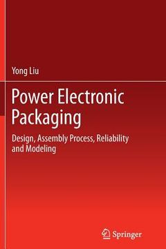 portada Power Electronic Packaging: Design, Assembly Process, Reliability and Modeling (in English)