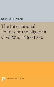 portada The International Politics of the Nigerian Civil War, 1967-1970 (Princeton Legacy Library) (en Inglés)