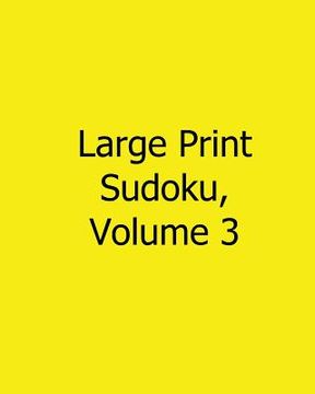 portada Large Print Sudoku, Volume 3: Fun, Large Print Sudoku Puzzles (en Inglés)