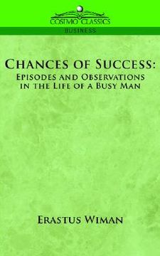 portada chances of success: episodes and observations in the life of a busy man (en Inglés)