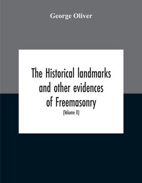 portada The Historical Landmarks And Other Evidences Of Freemasonry, Explained: In A Series Of Practical Lectures, With Copious Notes. Arranged On The System (en Inglés)