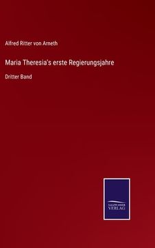 portada Maria Theresia's erste Regierungsjahre: Dritter Band (en Alemán)