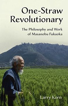 portada One-Straw Revolutionary: The Philosophy and Work of Masanobu Fukuoka (in English)