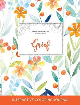 portada Adult Coloring Journal: Grief (Animal Illustrations, Springtime Floral) (en Inglés)