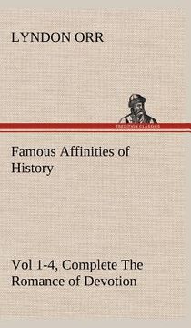 portada famous affinities of history, vol 1-4, complete the romance of devotion (en Inglés)