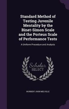 portada Standard Method of Testing Juvenile Mentality by the Binet-Simon Scale and the Porteus Scale of Performance Tests: A Uniform Procedure and Analysis (en Inglés)