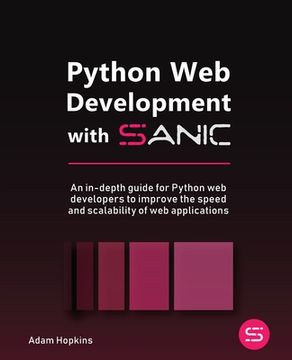 portada Python Web Development with Sanic: An in-depth guide for Python web developers to improve the speed and scalability of web applications (en Inglés)