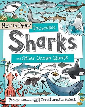 portada How to Draw Incredible Sharks and Other Ocean Giants: Packed with Over 80 Creatures of the Sea