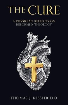 portada The Cure: A Physician Reflects on Reformed Theology (in English)