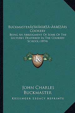 portada buckmastera acentsacentsa a-acentsa acentss cookery: being an abridgment of some of the lectures delivered in the cookery school (1874)